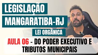 Legislação de MangaratibaRJ 2024  Lei Orgânica aula 6 de 6  DO PODER EXECUTIVO E TRIBUTOS [upl. by Reimer236]