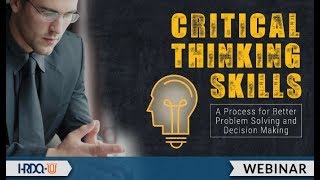 Critical Thinking Skills A Process for Better Problem Solving and Decision Making [upl. by Zil]