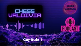 Podcast CHESS VALDIVIA Capítulo 1 [upl. by Mossman]