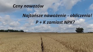 Ceny nawozów  Co stosować Fosfor  Potas zamiast wieloskładnika Obliczenia rozwiązań nawozowych [upl. by Airegin]