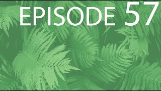 Episode 57  Ferns [upl. by Darsey13]