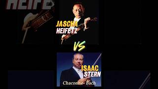 Jascha Heifetz vs Isaac Stern  Chaconne Bach music violin classicalmusic bach violinist [upl. by Prissy]