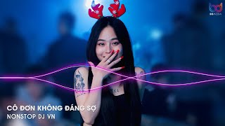 CÔ ĐƠN KHÔNG ĐÁNG SỢ REMIX  THƯƠNG YÊU TRÂN TRỌNG NHỮNG GÌ MÌNH ĐANG CÓ REMIX HOT TIKTOK [upl. by Lyontine434]