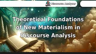 Theoretical Foundations of New Materialism in Discourse Analysis [upl. by Notlih212]