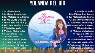 Yolanda del Río 2024 MIX Grandes Exitos  La Hija De Nadie La Misma Gran Senora Tus Maletas En [upl. by Coralyn472]