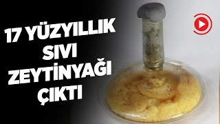 17 YÜZYILLIK CAM FANUSTAKİ SIVI ZEYTİNYAĞI ÇIKTI [upl. by Abbotsen]