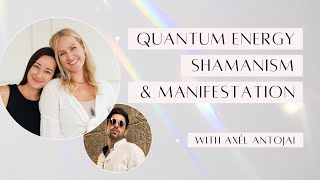 Quantum Energy Shamanism and Manifestation with Axél Antojai [upl. by Aihtiekal]