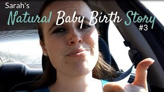 Sarahs Natural Baby Birth Story 3 [upl. by Ssur]