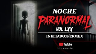 🔴 EN VIVO DESCLASIFICACIÓN EXTRATERRESTRE  NOCHEPARANORMAL LXX  Invitado FERMEX 🔴 [upl. by Mic]