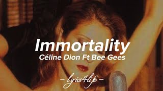 Céline Dion Ft Bee Gees  Immortality Lyrics [upl. by Tuttle]