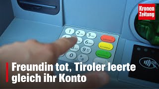 Freundin tot Tiroler leerte gleich ihr Konto  kronetv NEWS [upl. by Tosch]