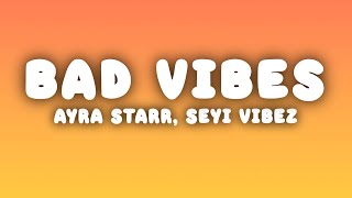 Ayra Starr  Bad Vibes Lyrics ft Seyi Vibez [upl. by Ezequiel]