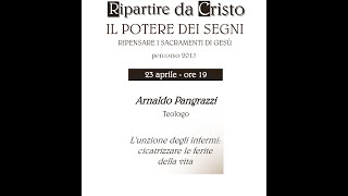 23 aprile 2015  padre Arnaldo PangrazziRipartire da CristoUnzione degli infermi [upl. by Ecirahs402]