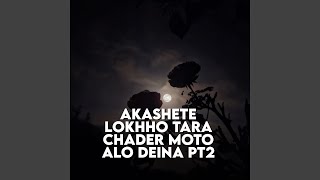 Akashete Lokhho Tara Chader Moto Alo Deina Pt 2 [upl. by Guinn]