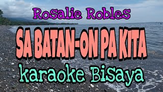 Sa Batan on pa Kita  Ms Rosalie Robles Karaoke Bisaya Lyrics Song  TorqueWrenchzTV [upl. by Tamsky29]