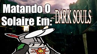 Matando O Solaire Em Dark Souls [upl. by Elletnuahs884]