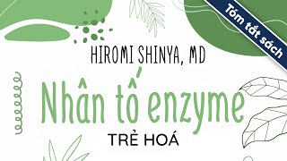 Tóm Tắt Sách Nhân Tố Enzyme  Trẻ Hóa [upl. by Camfort]