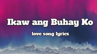 Ikaw Ang Buhay ko 💕 Lyrics OPM Song Romantic Song 🎵 [upl. by Edalb932]