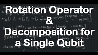 Rotation Operators and Decomposition for a single qubit  Quantum Computation [upl. by Otrebireh178]