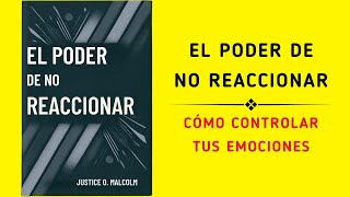 El Poder De No Reaccionar Cómo Controlar Tus Emociones Audiolibro [upl. by Llerrahs]