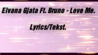 Elvana Gjata Ft Bruno  Love Me TekstLyrics [upl. by Gosselin]