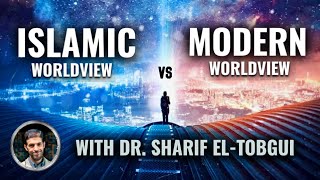 Why Modernity Is Myopic amp Islam Is Holistic  Worldview Comparison  Dr Sharif ElTobgui [upl. by Africa]