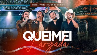 Diego e Marcel GuilhermeeSantiagoOficial  QUEIMEI LARGADA  DVD  TAMO JUNTO [upl. by Bamby]