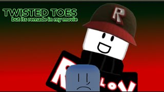 Twisted Toes But Remade In My Movie Roblox [upl. by Laerol520]