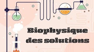 Biophysique des solutions part 1 Propeiétés générales des solutions2 Principes de thermodynamique [upl. by Boak]