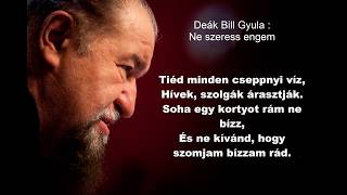 Deák Bill Gyula Ne szeress engem [upl. by Emmaline]