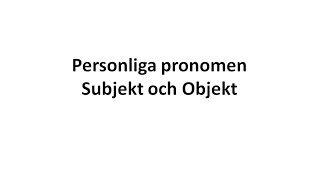 Personliga pronomenSubjekt och Objekt [upl. by Tebor]