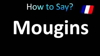 How to Pronounce Mougins French [upl. by Tongue313]