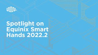 Spotlight on Equinix Smart Hands 20222 [upl. by Berg]