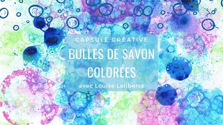 Capsule Créative  Bulles de savon colorées avec Louise Laliberté [upl. by Rurik216]