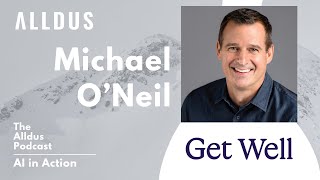 AI in Action E537 Michael O’Neil Founder and CEO at Get Well [upl. by Drain124]