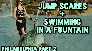 Jump Scares  Swimming In A Fountain  Philadelphia Part 2 [upl. by Nosak]