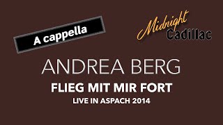 ANDREA BERG Flieg mit mir fort Live in Aspach 2014 A cappella [upl. by Crespo383]