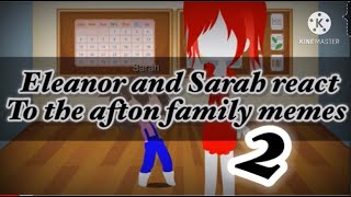 Part 2 Eleanor and sarah reacts to fnaf memes Read descriptionsOriginal [upl. by Lal]