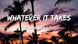 Imagine Dragons  Whatever It Takes Lyrics [upl. by Ileana]