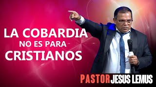 La Cobardia No Es Para Cristianos Pastor Jesús Lemus [upl. by Blair]