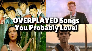 Most OVERPLAYED Songs You Probably Love [upl. by Chris]