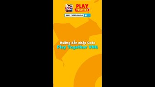 HƯỚNG DẪN NHẬP CODE CHO NGƯỜI CHƠI PLAY TOGETHER VNG [upl. by Felty]