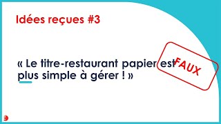 Idée reçue 3  le titre restaurant papier est plus simple a gérer [upl. by Willie]