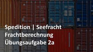 Frachtberechnung  Übungsaufgabe 2a  Seefracht  Prüfungsvorbereitung Spedition amp Logistik [upl. by Gyatt]