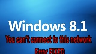 You cant connect to this network Error on windows 81 and Windows 10 Fixed [upl. by Gustafson]