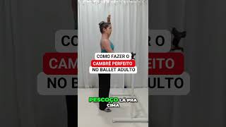 Como Fazer o Cambrê Perfeito no ballet adulto [upl. by Cr]