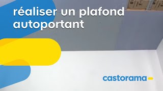 Réaliser un plafond autoportant Castorama [upl. by Ahsaz]