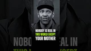 Nobody is real in this world except your mother denzelwashingtonquotes goodenough [upl. by Yadrahc208]