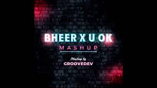 Bheer X U OK Mashup Groovedev [upl. by Glogau]