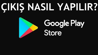 Google Play Store Çıkış Nasıl Yapılır [upl. by Annaohj]